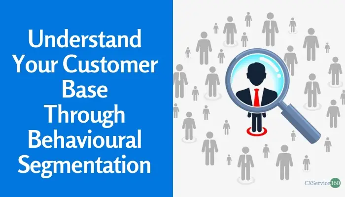 Understand Your Customer Base With Behavioral Segmentation