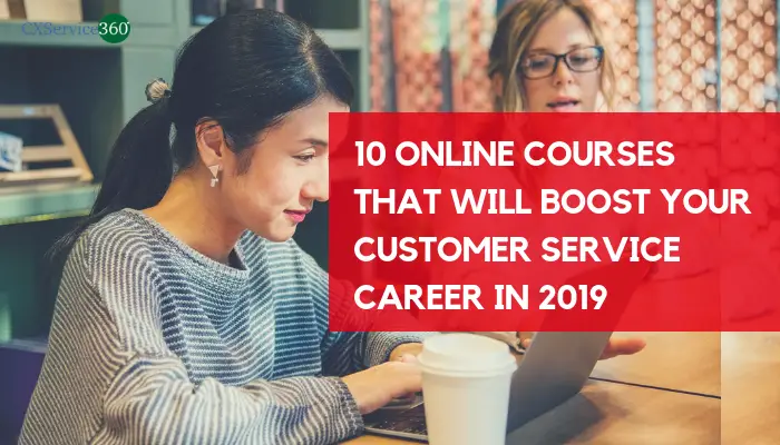 10 Online Courses That Will Boost Your Customer Service Career In 2019
