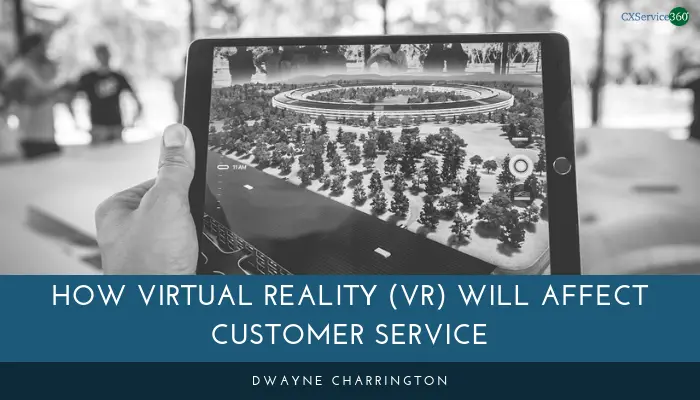 HOW VIRTUAL REALITY (VR) WILL AFFECT CUSTOMER SERVICE