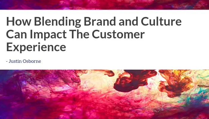 Blending Brand and Culture Can Impact The Customer Experience