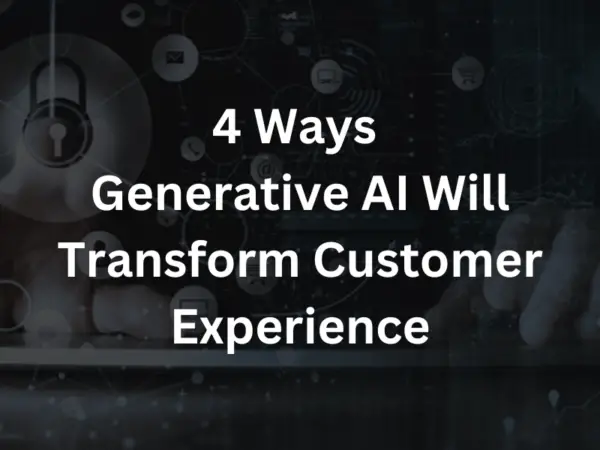 How Generative AI Will Transform Customer Experience