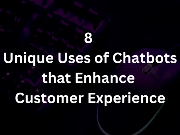 Uses of Chatbots that Enhance CX