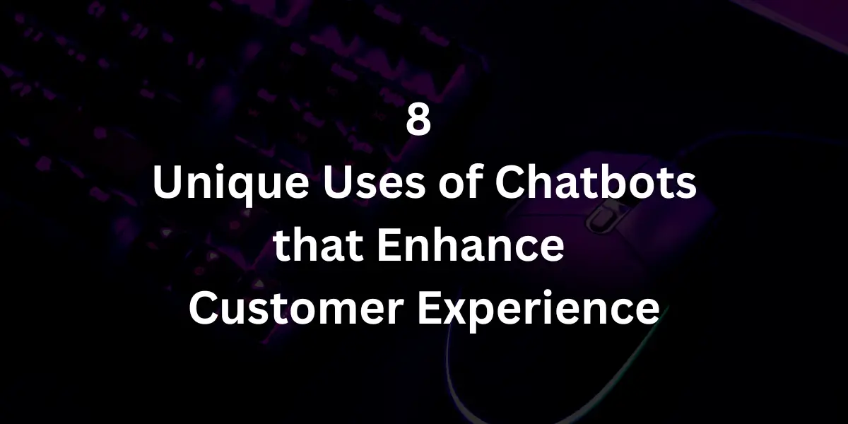 Uses of Chatbots that Enhance CX